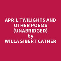 April Twilights and Other Poems (UNABRIDGED) - optional