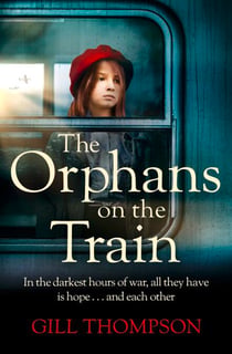 The Orphans on the Train - Gripping historical WW2 fiction perfect for readers of The Tattooist of Auschwitz, inspired by true events