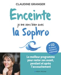 Enceinte, je me sens bien avec la sophro - Le meilleur programme pour rester zen avant, pendant et après l’accouchement (+cd 15 séances à écouter et à télécharger)