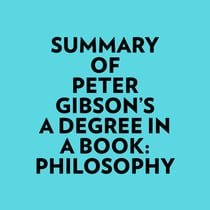Summary of Peter Gibson's A Degree In A Book: Philosophy