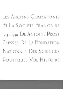 Les anciens combattants et la société française 1914-1939. Tome 1 : Histoire - Tome 1 : Histoire