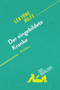 Der eingebildete Kranke von Molière (Lektürehilfe) - Detaillierte Zusammenfassung, Personenanalyse und Interpretation