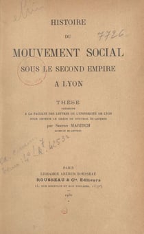 Histoire du mouvement social sous le second Empire à Lyon - Thèse présentée à la Faculté des lettres de l'Université de Lyon pour obtenir le grade de docteur ès-lettres