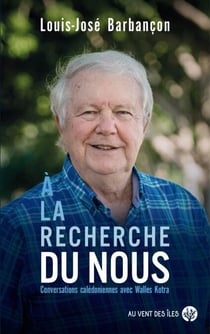À la recherche du Nous - Conversations calédoniennes avec Walles Kotra