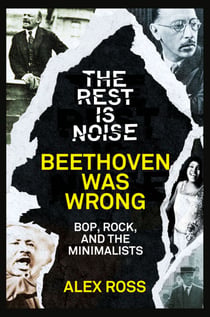The Rest Is Noise Series: Beethoven Was Wrong - Bop, Rock, and the Minimalists