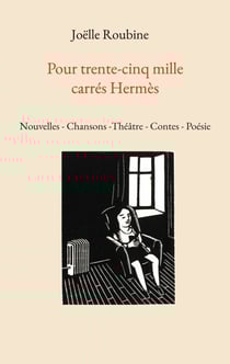 Pour trente-cinq mille carrés Hermès - Nouvelles - Chansons -Théâtre - Contes - Poésie