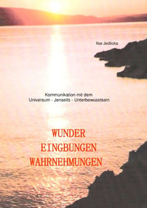 Wunder Eingebungen Wahrnehmungen - Kommunikation mit dem Universum - Jenseits - Unterbewusstsein