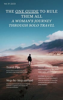 The One Guide to Rule Them All -  A Woman's Journey Through Solo Travel