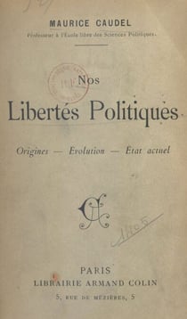 Nos libertés politiques - Origines, évolution, état actuel