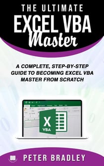 The Ultimate Excel VBA Master: A Complete, Step-by-Step Guide to Becoming Excel VBA Master from Scratch