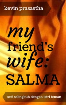 My Friend's Wife: Salma - Seri Selingkuh dengan Istri Teman