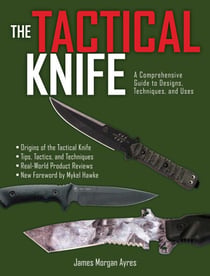 The Tactical Knife - A Comprehensive Guide to Designs, Techniques, and Uses