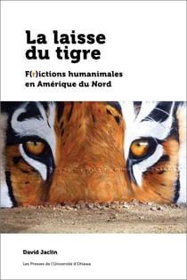 La laisse du tigre - F(r)ictions humanimales en Amérique du Nord