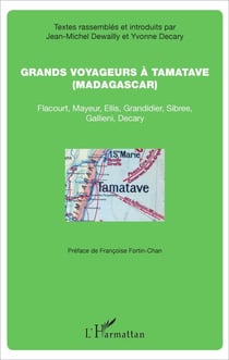 Grands voyageurs à Tamatave - (Madagascar) - Flacourt, Mayeur, Ellis, Grandidier, Sibree, Gallieni, Decary