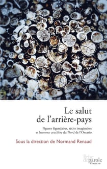 Le salut de l’arrière-pays - Figures légendaires, récits imaginaires et humour crucifère du Nord de l’Ontario
