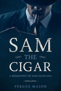 Sam the Cigar: A Biography of Sam Giancana - Organized Crime, #6