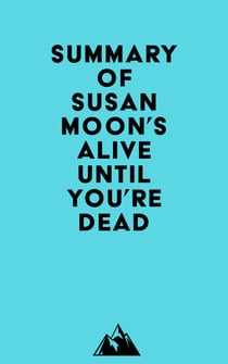Summary of Susan Moon's Alive Until You're Dead