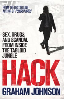 Hack - Sex, Drugs, and Scandal from Inside the Tabloid Jungle