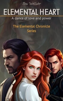 Elemental Heart: A Dance of Love and Power ? - The Elemental Chronicles Series, #1