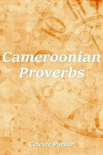 Cameroonian Proverbs - Proverbs, #3