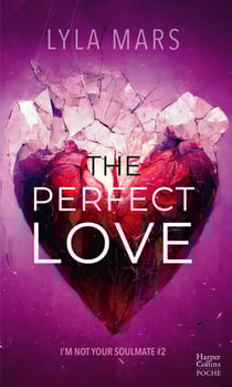 The Perfect Love - I'm Not Your Soulmate #2 - Le tome 2 de l'autrice qui a déjà conquis 3 millions de lecteurs sur Wattpad !