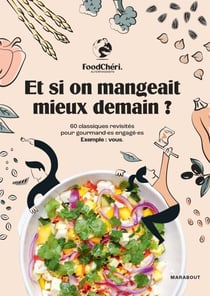 FoodChéri - Et si on mangeait mieux demain ? - 60 classiques revisités pour gourmand·es engagé·es. Exemple : vous.