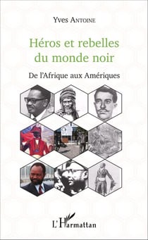 Héros et rebelles du monde noir - De l'Afrique aux Amériques
