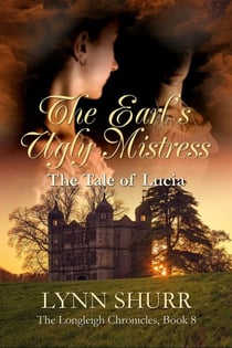 The Earl's Ugly Mistress - The Longleigh Chronicles, #8