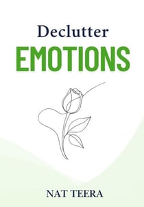 Declutter Emotions: How to Let Go of the Past and Heal Your Inner World - Declutter, #2