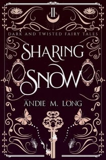 Sharing Snow - Dark and Twisted Fairy Tales, #2