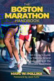 Boston Marathon Handbook - An Insider's Guide to Training for and Succeeding in the Ultimate Road Race