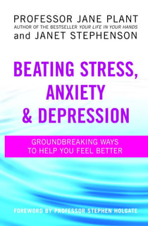 Beating Stress, Anxiety And Depression - Groundbreaking ways to help you feel better