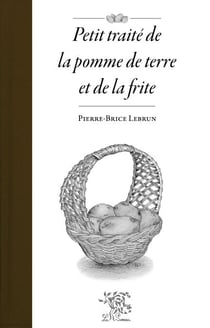 Petit traité de la pomme de terre et de la frite - Prix du Livre de cuisine d'auteur du Salon du livre de cuisine de Cordes-sur-Ciel (2017)