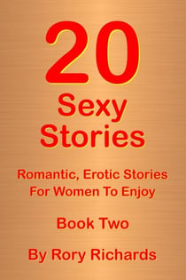 20 Sexy Stories: Romantic, Erotic Stories For Women  Book Two - 20 Sexy Stories: Romantic, Erotic Stories For Women, #2