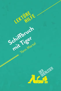 Schiffbruch mit Tiger von Yann Martel (Lektürehilfe) - Detaillierte Zusammenfassung, Personenanalyse und Interpretation