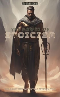 Unlock The True Power Of Stoicism