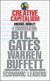 Creative Capitalism - A Conversation with Bill Gates, Warren Buffett, and Other Economic Leaders