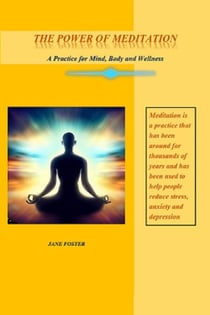 The Power of Meditation: A Practice for Mind, Body and Wellness