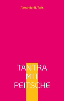 Tantra mit Peitsche - Ein Taumel aller Sinne!