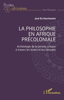 La philosophie en Afrique précoloniale - Archéologie de la pensée critique à travers les textes et les concepts