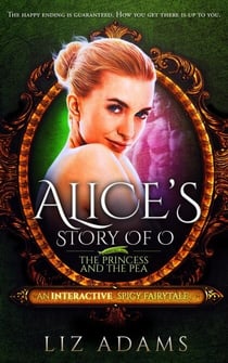 Alice’s Story of O: The Princess and the Pea - Adventures of Alice, #2