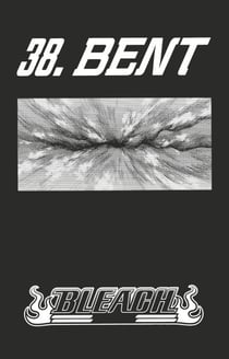 Bleach - T05 - Chapitre 38 - BENT