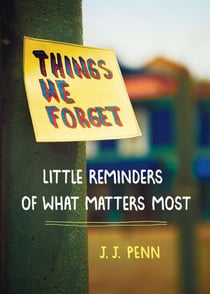 Things We Forget - Little Reminders of What Matters Most