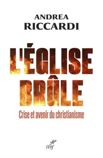 L'Eglise brûle - Crise et avenir du christianisme