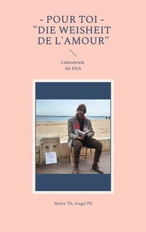 Pour toi - "Die Weisheit de l'amour" - Liebesbriefe für Dich