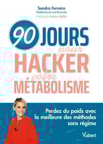 90 jours pour hacker votre métabolisme ! - Perdez du poids avec la meilleure des méthodes sans régime