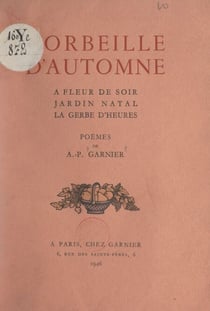 Corbeille d'automne - À fleur de soir ; Jardin natal ; La gerbe d'heures