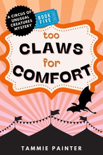 Too Claws for Comfort - The Circus of Unusual Creatures, #5