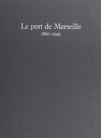 Le port de Marseille, 1860-1945