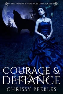 Courage & Defiance - The Vampire & Werewolf Chronicles, #9